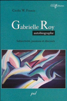 Cécilia Francis: Gabrielle Roy, autobiographe