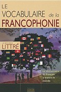 Le vocabulaire de la francophonie. Le dictionnaire du français à travers le monde.
