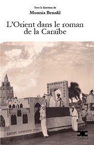 Mounia Benalil, coord., "L'Orient dans le roman de la Caraïbe