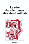 Isabelle Constant, Le Rve dans le roman africain et antillais