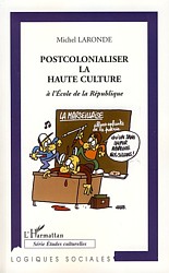 Michel Laronde, "Postcolonialiser la haute culture à l'école de la République"