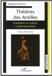 Stéphanie Bérard, Théâtre des Antilles. Traditions et scènes contemporaines.