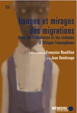 Françoise Naudillon et Jean Ouédraogo (coords.), Images et mirages des migrations dans les littératures et les cinémas d'Afrique francophone