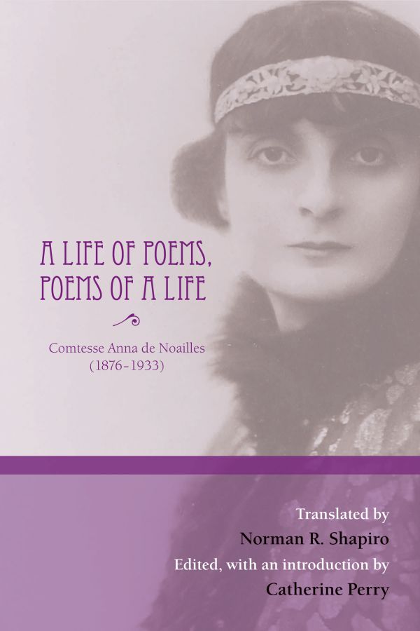 Anna de Noailles. A Life of Poems, Poems of a Life