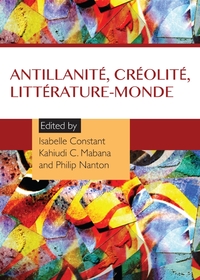 Isabelle Constant, Kahiudi C. Mabana et Philip Nanton (coordinateurs). Antillanité, créolité, littérature-monde. 