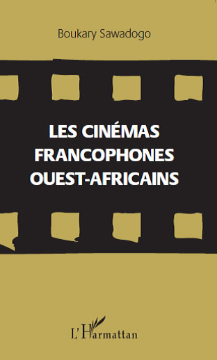 Boukary Sawadogo. Les Cinémas francophones ouest-africains.